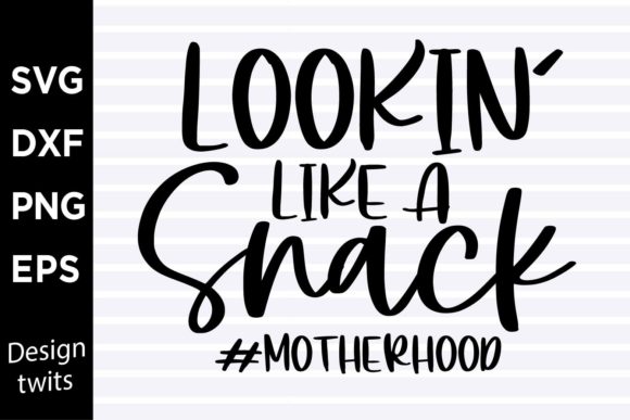Download Lookin Like a Snack Motherhood SVG - Snack Collection